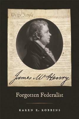 James McHenry, Forgotten Federalist by Timothy Huebner, Karen E. Robbins, Paul Finkelman