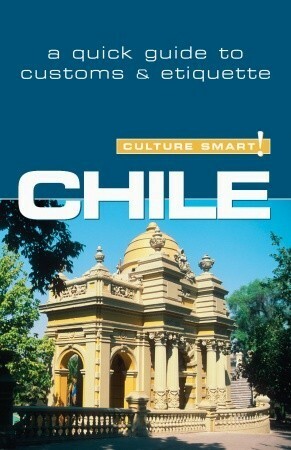 Chile - Culture Smart!: The Essential Guide to CustomsCulture by Caterina Perrone