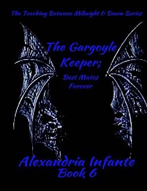 The Gargoyle Keeper: Best Mates Forever by Alexandria Infante