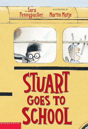 Stuart Goes to School by Sara Pennypacker, Martin Matje