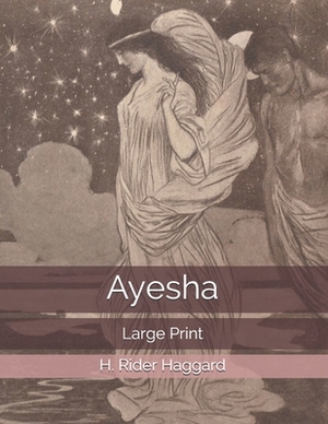 Ayesha: Large Print by H. Rider Haggard