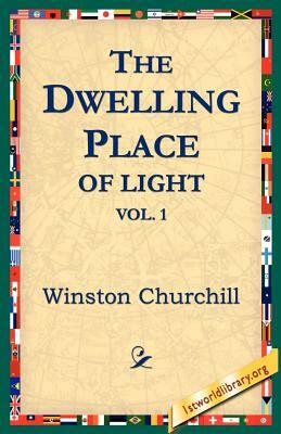 The Dwelling-Place of Light, Vol 1 by Winston Churchill