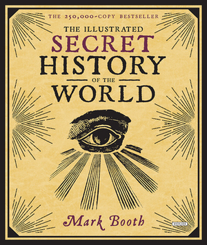 The Illustrated Secret History of the World by Mark Booth, Jonathan Black