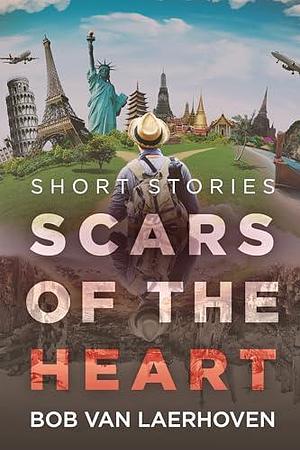 Scars of the Heart: Short Stories by Bob Van Laerhoven, Bob Van Laerhoven