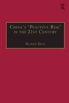 China's 'peaceful Rise' in the 21st Century: Domestic and International Conditions by Sujian Guo