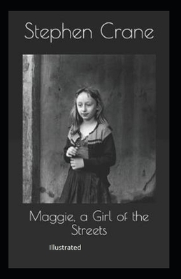 Maggie, a Girl of the Streets illustrated by Stephen Crane