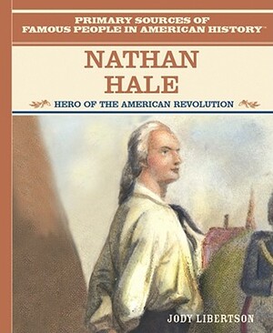 Nathan Hale: Hero of the American Revolution by Jody Libertson