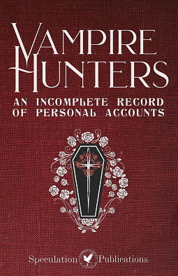 Vampire Hunters: An Incomplete Record of Personal Accounts by Henry Herz, D.C. Kugtima, A.C. Wise, River Eno, Gwendolyn Kiste, George K Angelou, And more, Mina Humiston, Juno Crew, LCW Allingham, William J. Donahue