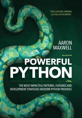 Powerful Python: The Most Impactful Patterns, Features, and Development Strategies Modern Python Provides by Aaron Maxwell