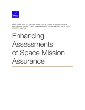 Enhancing Assessments of Space Mission Assurance by Yool Kim, Brien Alkire, Matthew Berry