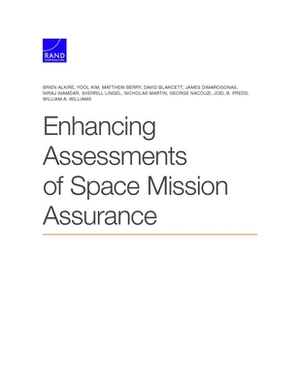 Enhancing Assessments of Space Mission Assurance by Brien Alkire, Matthew Berry, Yool Kim