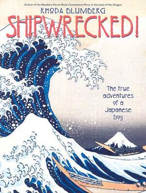 Shipwrecked!: The True Adventures of a Japanese Boy by Rhoda Blumberg