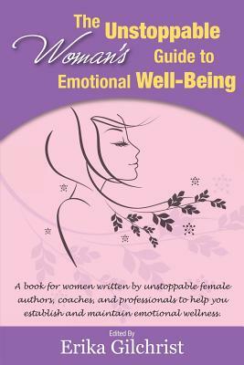 The Unstoppable Woman's Guide to Emotional Well-Being by Emilie Shoop, Ethel Maharg, Deborah Clark