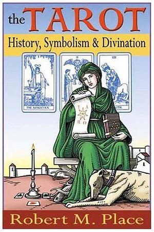 The Tarot: History, Symbolism, and Divination by Robert M. Place