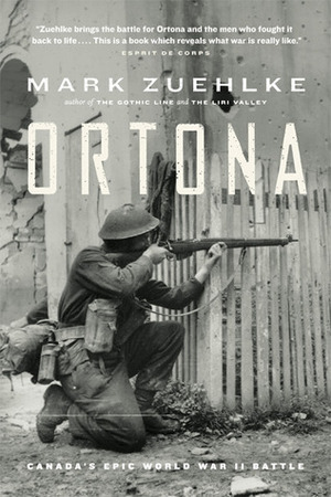 Ortona: Canada's Epic World War II Battle by Mark Zuehlke