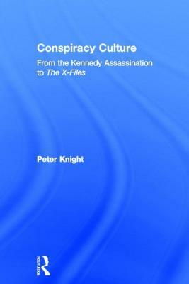 Conspiracy Culture: From Kennedy to The X Files by Peter Knight