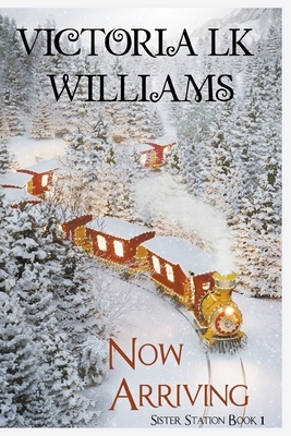 Now Arriving by Victoria Lk Williams