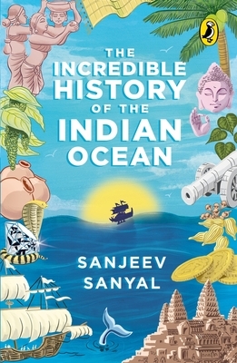 Incredible History of the Indian Ocean by Sanyal Sanjeev