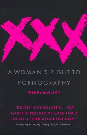XXX: A Woman's Right to Pornography by Wendy McElroy