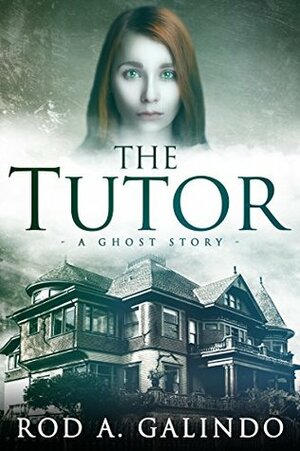 The Tutor: A Ghost Story by Rod A. Galindo