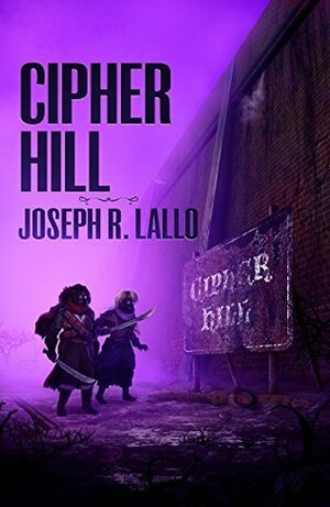 Cipher Hill by Joseph R. Lallo