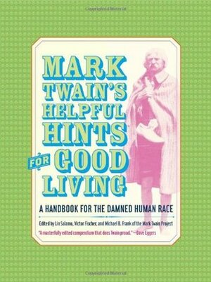 Mark Twain's Helpful Hints for Good Living: A Handbook for the Damned Human Race by Lin Salamo, Mark Twain, Michael B. Frank, Victor Fischer
