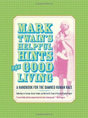 Mark Twain's Helpful Hints for Good Living: A Handbook for the Damned Human Race by Lin Salamo, Mark Twain, Victor Fischer, Michael B. Frank