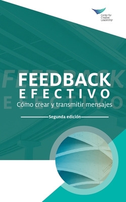 Feedback That Works: How to Build and Deliver Your Message, Second Edition (International Spanish) by Center for Creative Leadership