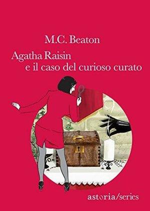 Agatha Raisin e il caso del curioso curato by M.C. Beaton