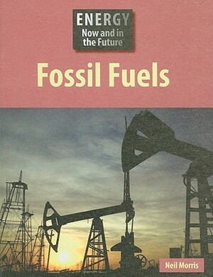 Fossil Fuels by Neil Morris