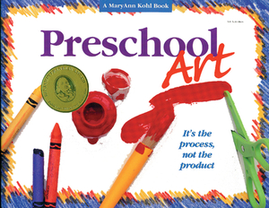 Preschool Art: It's the Process, Not the Product by Maryann Kohl