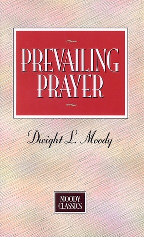 Prevailing Prayer by Dwight L. Moody