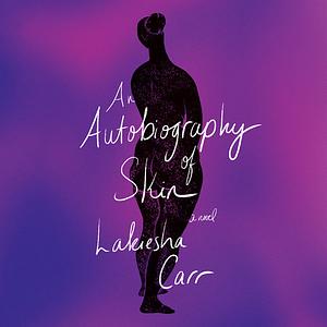 An Autobiography of Skin by Lakiesha Carr