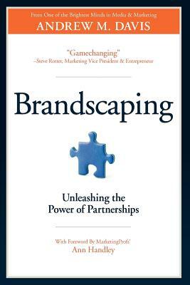 Brandscaping: Unleashing the Power of Partnerships by Andrew M. Davis
