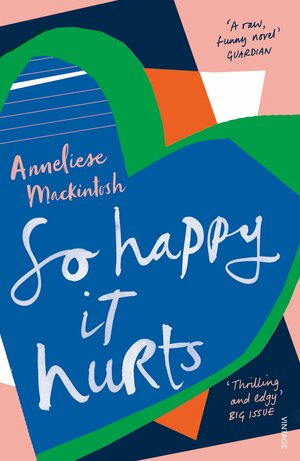 So Happy It Hurts by Anneliese Mackintosh