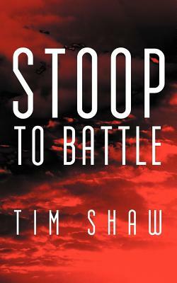 Stoop to Battle by Tim Shaw