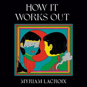 How It Works Out by Myriam Lacroix