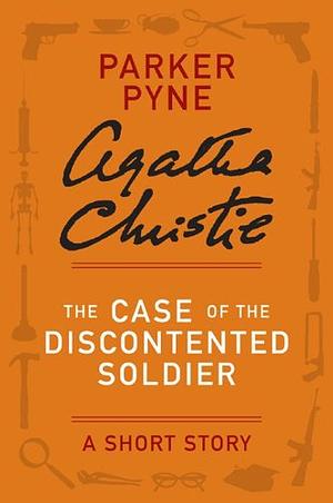 The Case of the Discontented Soldier by Agatha Christie