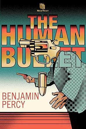 The Human Bullet by Benjamin Percy