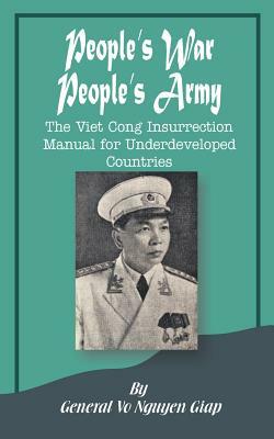 People's War People's Army: The Viet Cong Insurrection Manual for Underdeveloped Countries by Vo Nguyen Giap