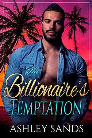 The Billionaire's Temptation: An Instant Attraction Travel Stepbrother Romance by Ashley Sands, Ashley Sands