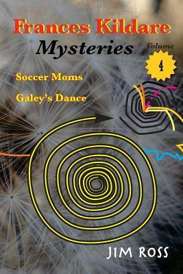 Frances Kildare Mysteries: Soccer Moms and Galey's Dance by Jim Ross