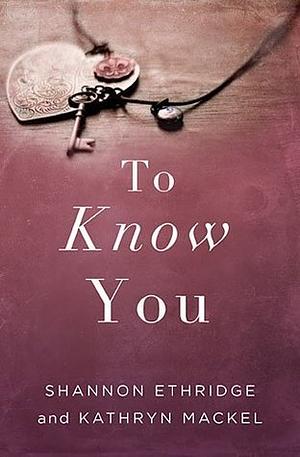 To Know You by Shannon Ethridge, Kathryn Mackel