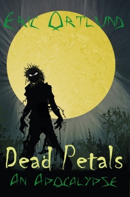 Dead Petals-An Apocalypse by Eric Ortlund