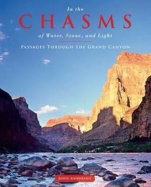 In the Chasms of Water, Stone, and Light: Passages Through the Grand Canyon by John Annerino