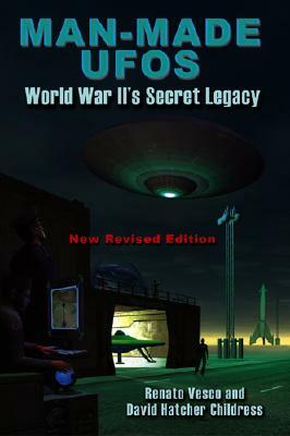 Man-Made UFOs: WWII's Secret Legacy by Renato Vesco, David Childress