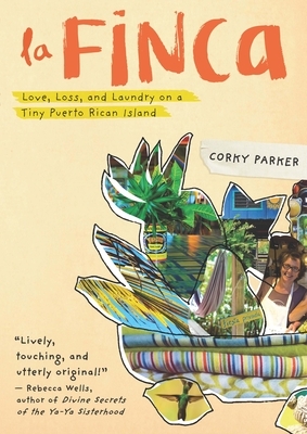 La Finca: Love, Loss, and Laundry on a Tiny Puerto Rican Island by Corky Parker