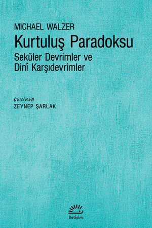 Kurtuluş Paradoksu : Seküler Devrimler ve Dini Karşıdevrimler by Michael Walzer