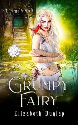 The Grumpy Fairy: A Grumpy Fairy Tale by Elizabeth Dunlap