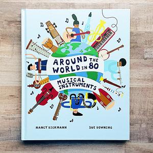 Around the World in 80 Musical Instruments by Nancy Dickmann